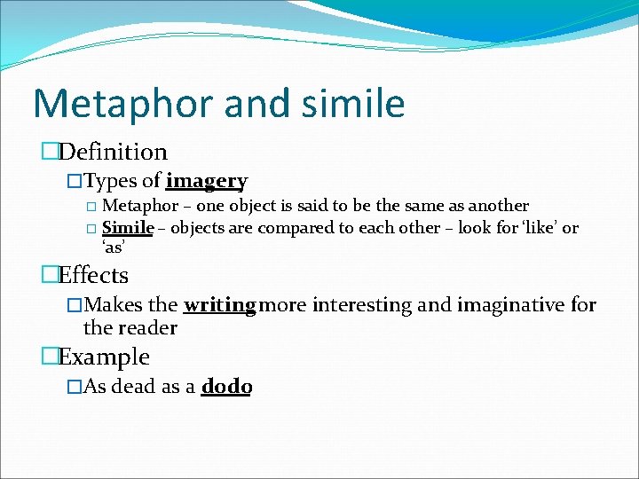 Metaphor and simile �Definition �Types of imagery � Metaphor – one object is said