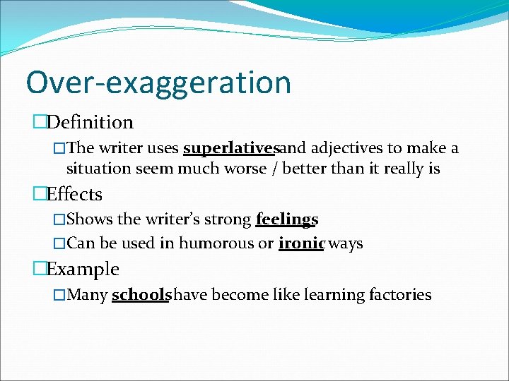 Over-exaggeration �Definition �The writer uses superlativesand adjectives to make a situation seem much worse
