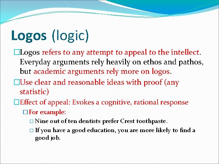 Logos (logic) �Logos refers to any attempt to appeal to the intellect. Everyday arguments
