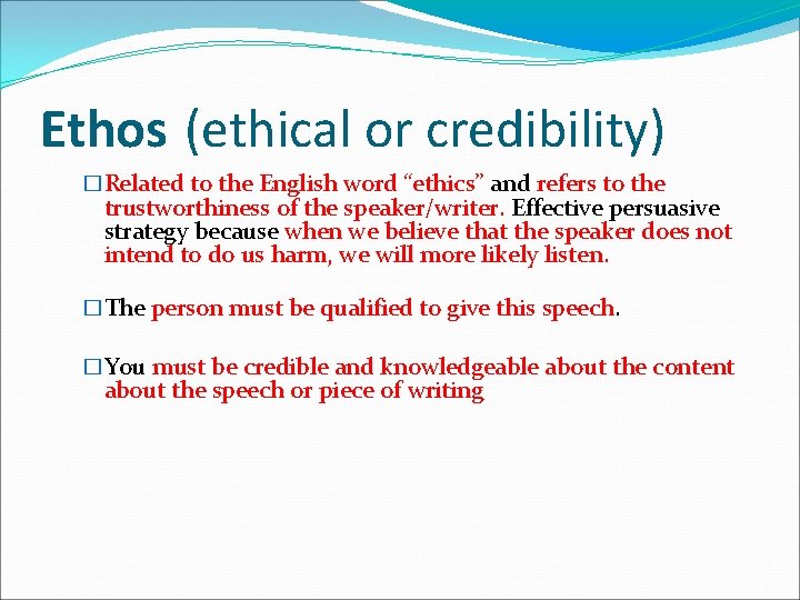 Ethos (ethical or credibility) � Related to the English word “ethics” and refers to