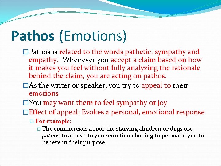 Pathos (Emotions) �Pathos is related to the words pathetic, sympathy and empathy. Whenever you