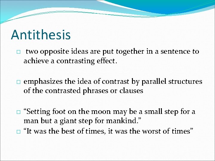 Antithesis � � two opposite ideas are put together in a sentence to achieve