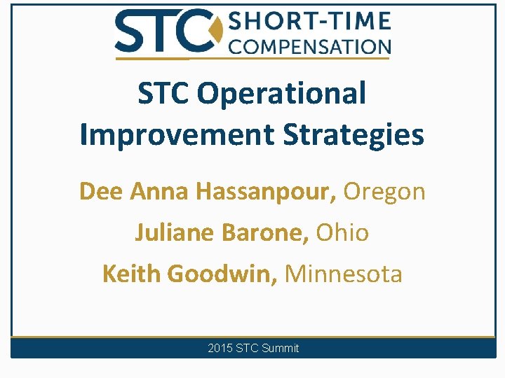 STC Operational Improvement Strategies Dee Anna Hassanpour, Oregon Juliane Barone, Ohio Keith Goodwin, Minnesota