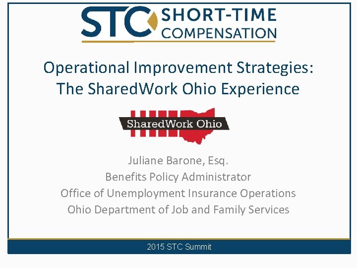 Operational Improvement Strategies: The Shared. Work Ohio Experience Juliane Barone, Esq. Benefits Policy Administrator