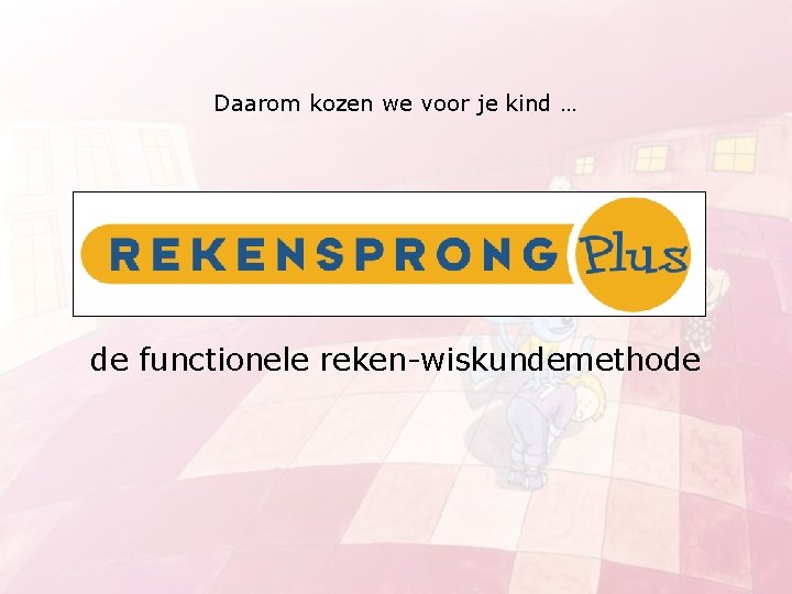 Daarom kozen we voor je kind … Rekensprong Plus de functionele reken-wiskundemethode 