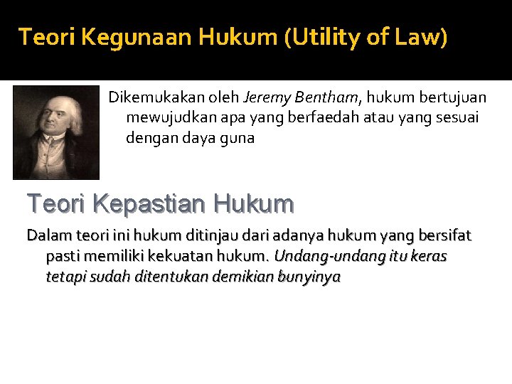 Teori Kegunaan Hukum (Utility of Law) Dikemukakan oleh Jeremy Bentham, hukum bertujuan mewujudkan apa
