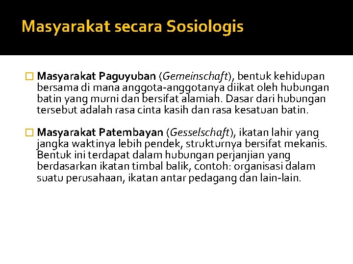 Masyarakat secara Sosiologis � Masyarakat Paguyuban (Gemeinschaft), bentuk kehidupan bersama di mana anggota-anggotanya diikat