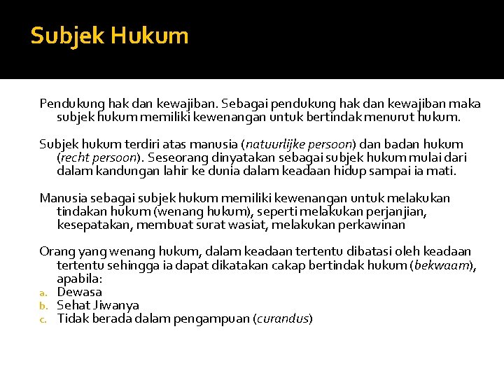 Subjek Hukum Pendukung hak dan kewajiban. Sebagai pendukung hak dan kewajiban maka subjek hukum