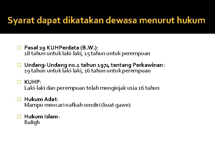 Syarat dapat dikatakan dewasa menurut hukum � Pasal 29 KUHPerdata (B. W. ): 18