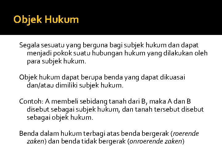 Objek Hukum Segala sesuatu yang berguna bagi subjek hukum dan dapat menjadi pokok suatu