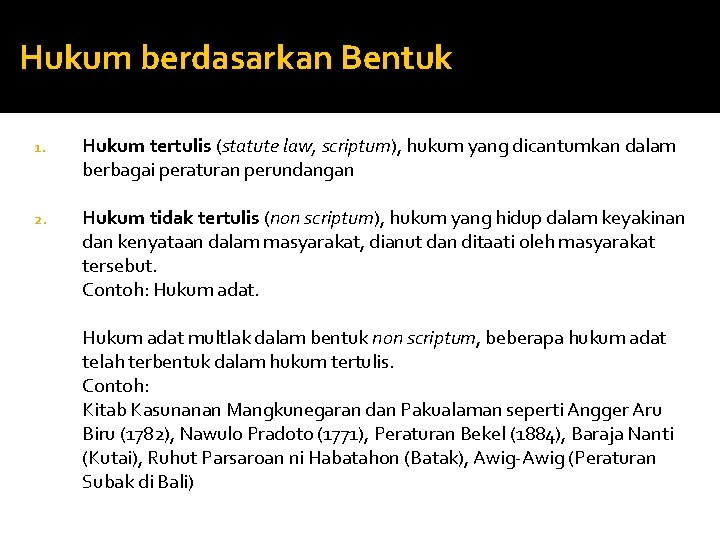 Hukum berdasarkan Bentuk 1. Hukum tertulis (statute law, scriptum), hukum yang dicantumkan dalam berbagai