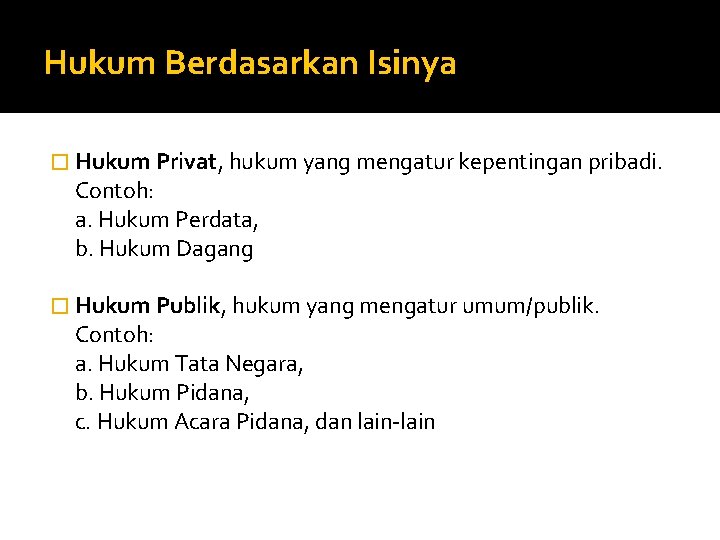 Hukum Berdasarkan Isinya � Hukum Privat, hukum yang mengatur kepentingan pribadi. Contoh: a. Hukum