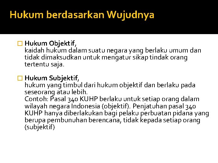 Hukum berdasarkan Wujudnya � Hukum Objektif, kaidah hukum dalam suatu negara yang berlaku umum