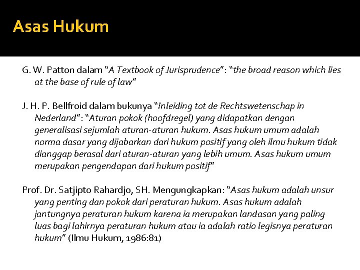 Asas Hukum G. W. Patton dalam “A Textbook of Jurisprudence”: “the broad reason which