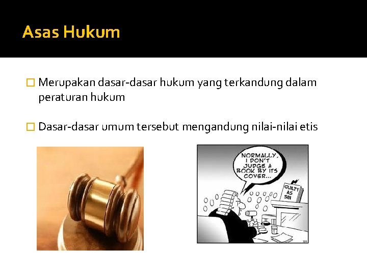 Asas Hukum � Merupakan dasar-dasar hukum yang terkandung dalam peraturan hukum � Dasar-dasar umum