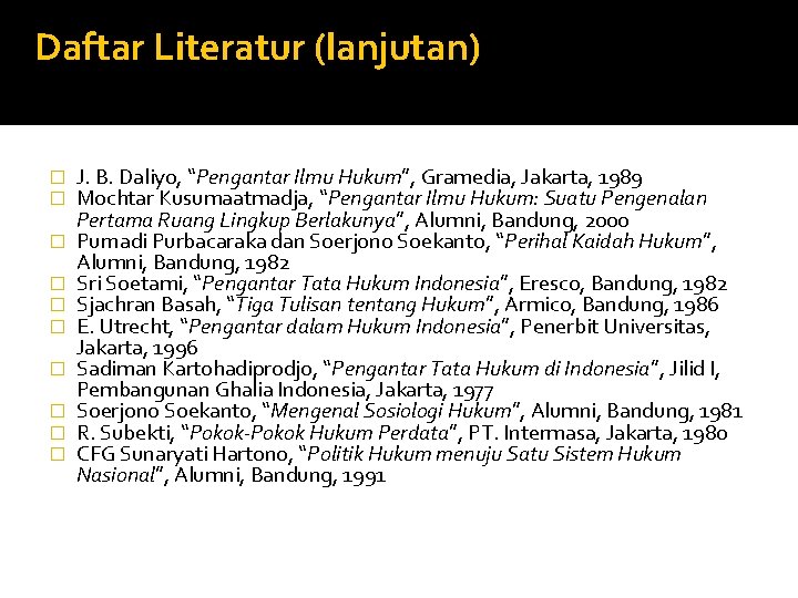 Daftar Literatur (lanjutan) � � � � � J. B. Daliyo, “Pengantar Ilmu Hukum”,