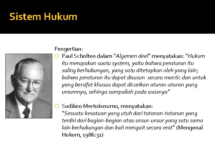 Sistem Hukum Pengertian: � Paul Scholten dalam “Algemen deel” menyatakan: “Hukum itu merupakan suatu