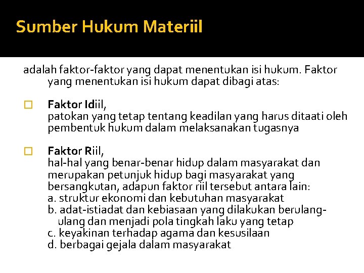 Sumber Hukum Materiil adalah faktor-faktor yang dapat menentukan isi hukum. Faktor yang menentukan isi