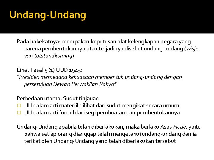 Undang-Undang Pada hakekatnya: merupakan keputusan alat kelengkapan negara yang karena pembentukannya atau terjadinya disebut