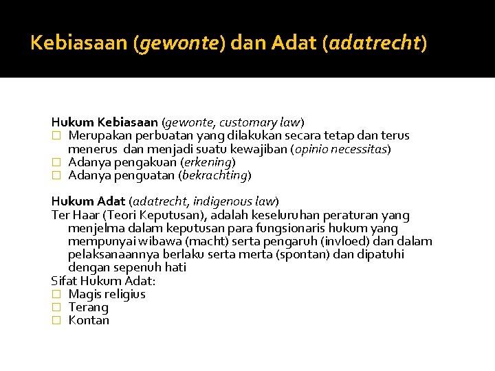 Kebiasaan (gewonte) dan Adat (adatrecht) Hukum Kebiasaan (gewonte, customary law) � Merupakan perbuatan yang