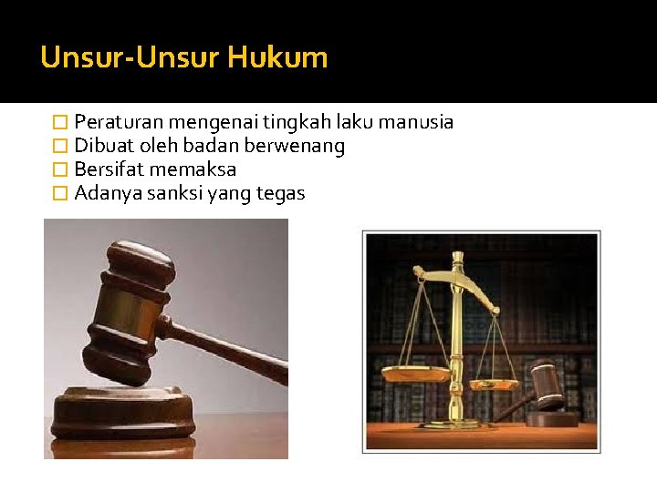 Unsur-Unsur Hukum � Peraturan mengenai tingkah laku manusia � Dibuat oleh badan berwenang �