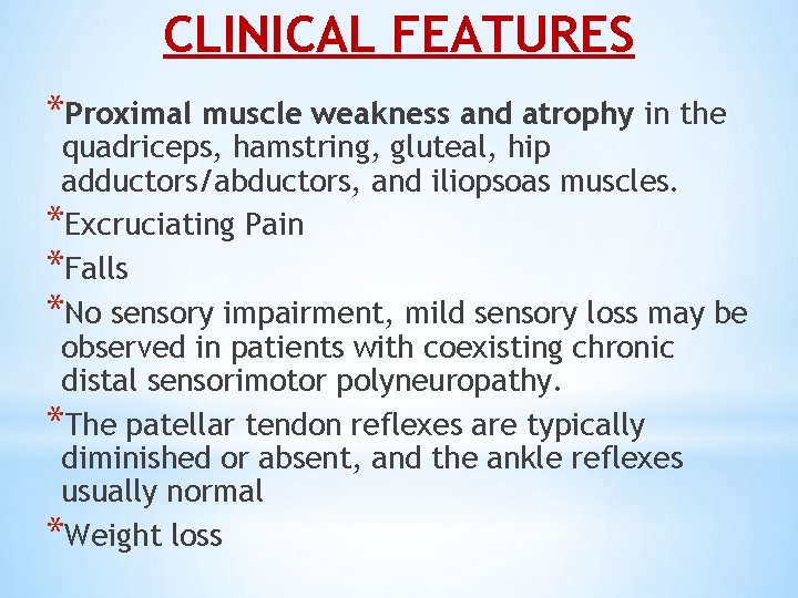 CLINICAL FEATURES *Proximal muscle weakness and atrophy in the quadriceps, hamstring, gluteal, hip adductors/abductors,