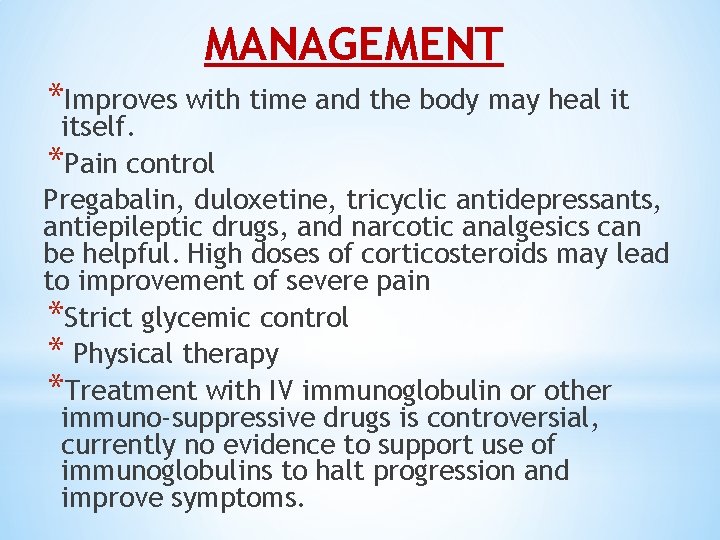 MANAGEMENT *Improves with time and the body may heal it itself. *Pain control Pregabalin,