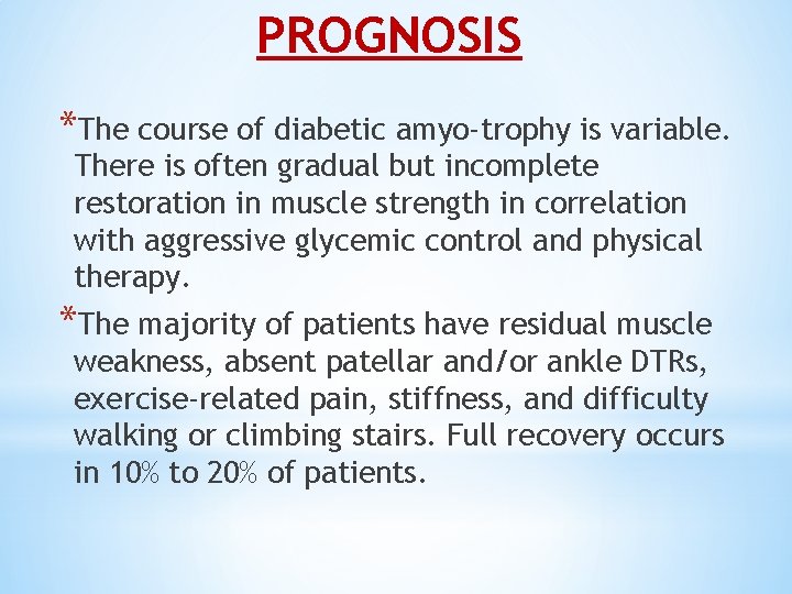 PROGNOSIS *The course of diabetic amyo trophy is variable. There is often gradual but