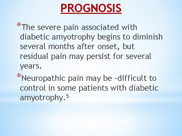 PROGNOSIS *The severe pain associated with diabetic amyotrophy begins to diminish several months after