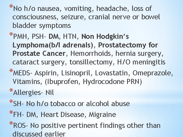 *No h/o nausea, vomiting, headache, loss of consciousness, seizure, cranial nerve or bowel bladder