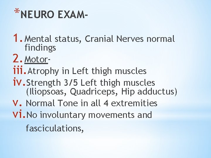 *NEURO EXAM 1. Mental status, Cranial Nerves normal findings 2. Motoriii. Atrophy in Left