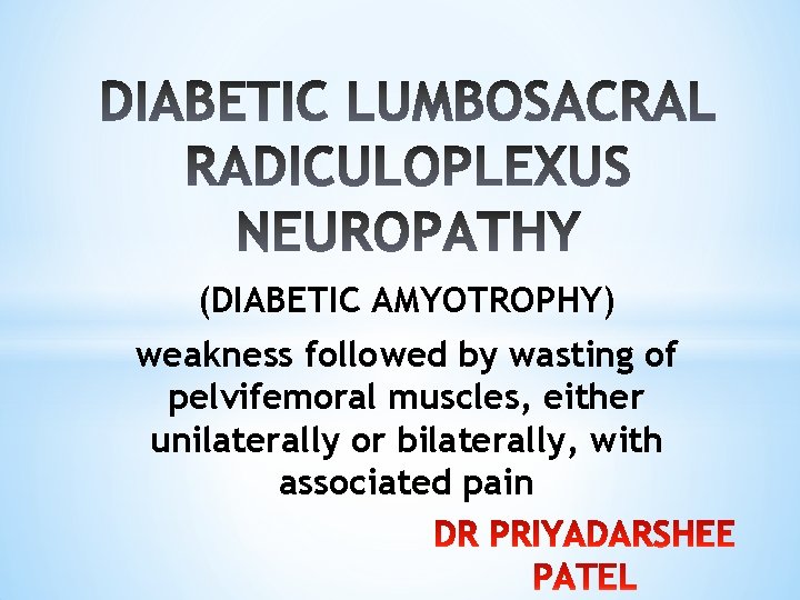 (DIABETIC AMYOTROPHY) weakness followed by wasting of pelvifemoral muscles, either unilaterally or bilaterally, with