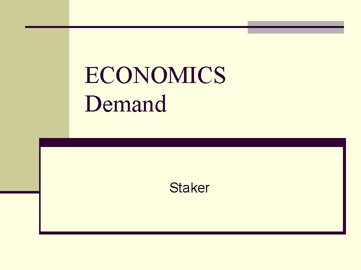 ECONOMICS Demand Staker 