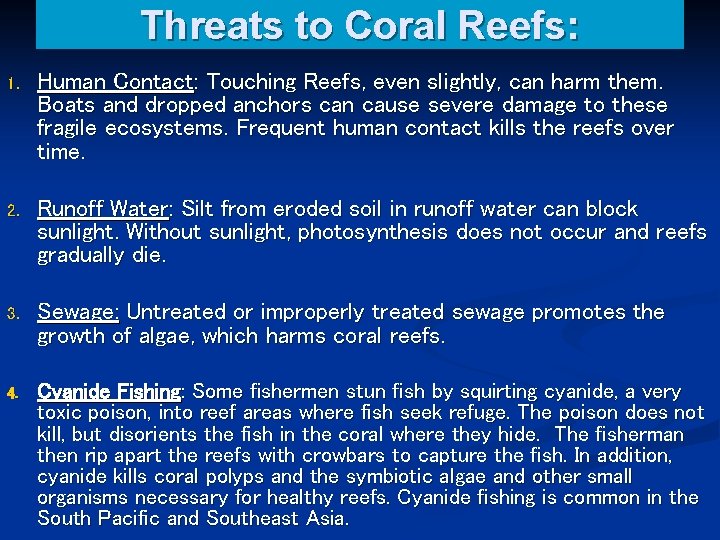 Threats to Coral Reefs: 1. Human Contact: Touching Reefs, even slightly, can harm them.