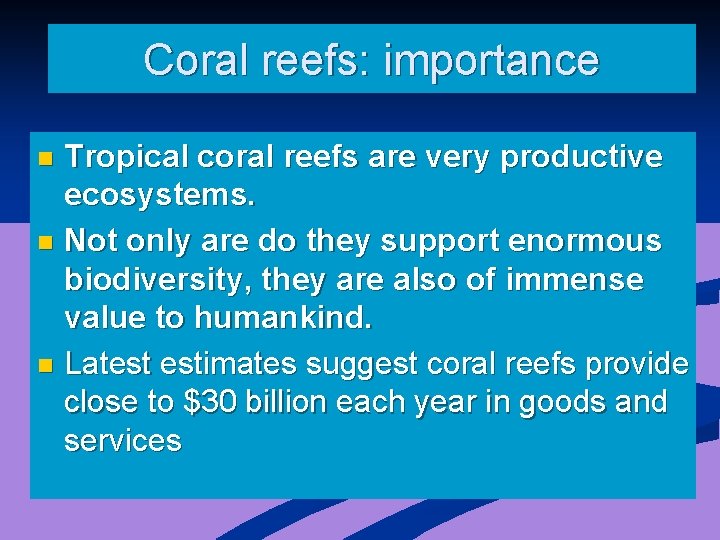 Coral reefs: importance Tropical coral reefs are very productive ecosystems. n Not only are