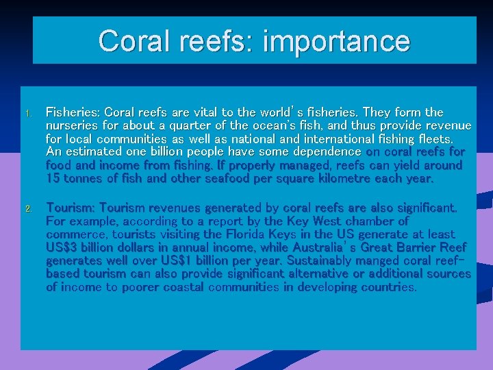 Coral reefs: importance 1. Fisheries: Coral reefs are vital to the world’s fisheries. They