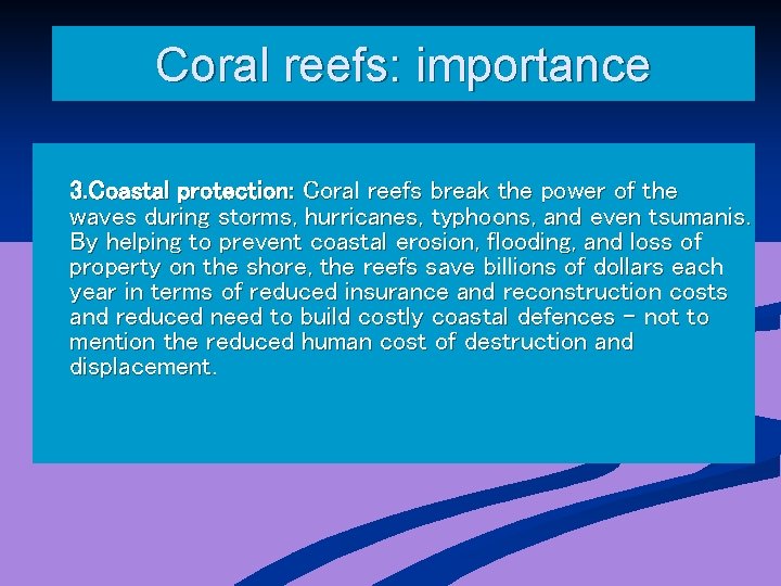 Coral reefs: importance 3. Coastal protection: Coral reefs break the power of the waves