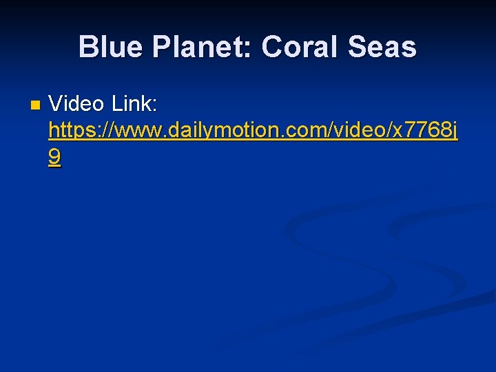 Blue Planet: Coral Seas n Video Link: https: //www. dailymotion. com/video/x 7768 j 9