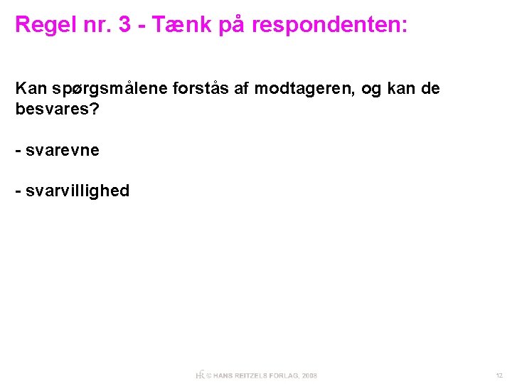 Regel nr. 3 - Tænk på respondenten: Kan spørgsmålene forstås af modtageren, og kan