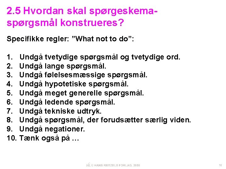 2. 5 Hvordan skal spørgeskemaspørgsmål konstrueres? Specifikke regler: ”What not to do”: 1. Undgå