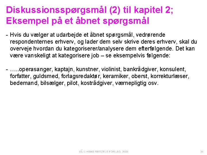 Diskussionsspørgsmål (2) til kapitel 2; Eksempel på et åbnet spørgsmål - Hvis du vælger