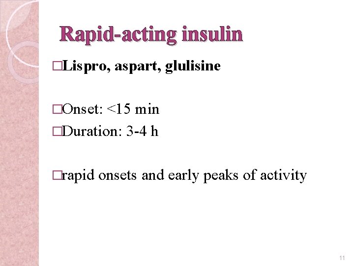 Rapid-acting insulin �Lispro, aspart, glulisine �Onset: <15 min �Duration: 3 -4 h �rapid onsets