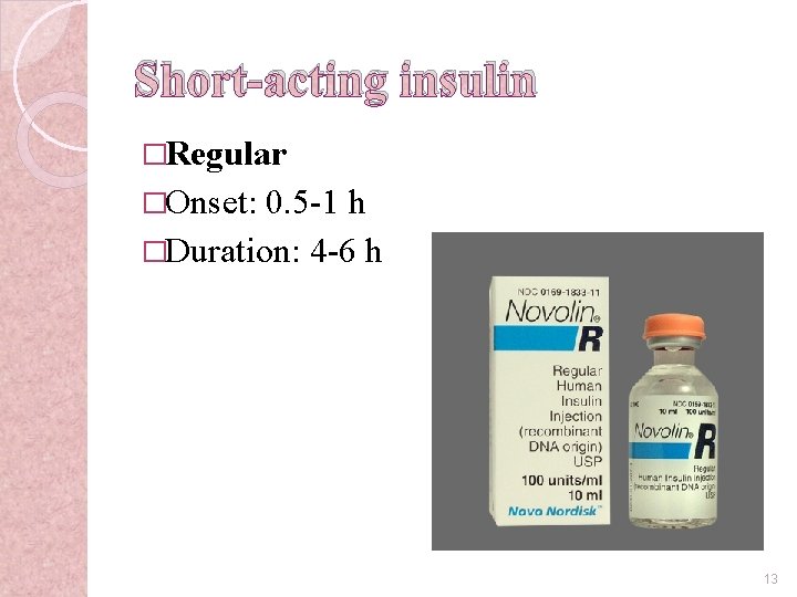 Short-acting insulin �Regular �Onset: 0. 5 -1 h �Duration: 4 -6 h 13 