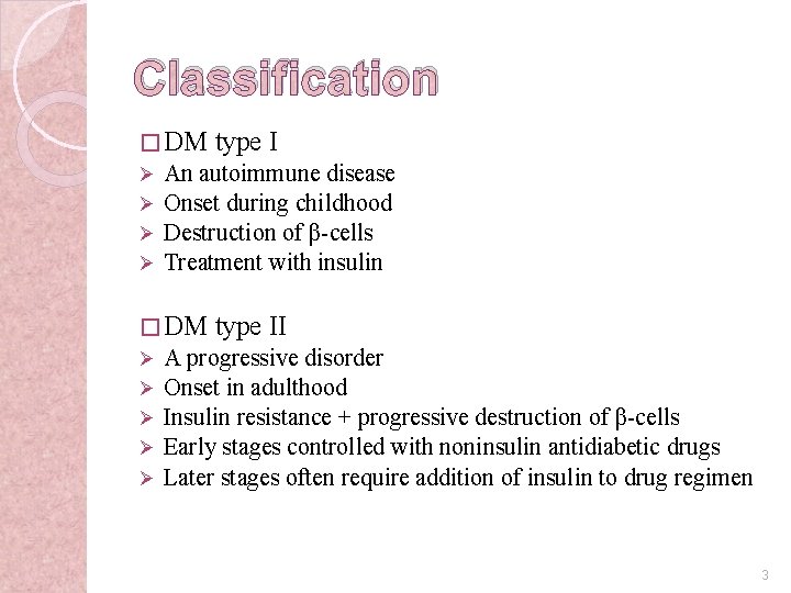Classification � DM Ø Ø An autoimmune disease Onset during childhood Destruction of β-cells