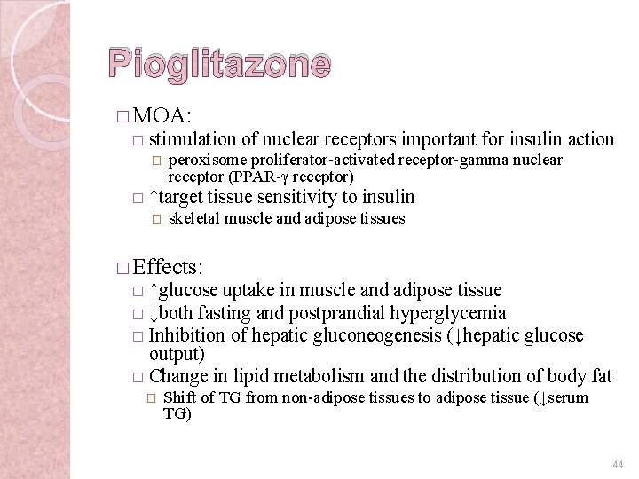 Pioglitazone � MOA: � stimulation of nuclear receptors important for insulin action � �