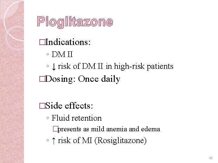 Pioglitazone �Indications: ◦ DM II ◦ ↓ risk of DM II in high-risk patients