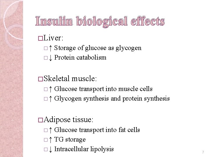 Insulin biological effects � Liver: �↑ Storage of glucose as glycogen � ↓ Protein