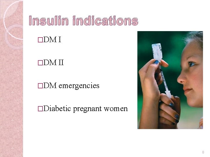 Insulin indications �DM II �DM emergencies �Diabetic pregnant women 8 