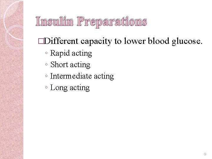 Insulin Preparations �Different ◦ ◦ capacity to lower blood glucose. Rapid acting Short acting