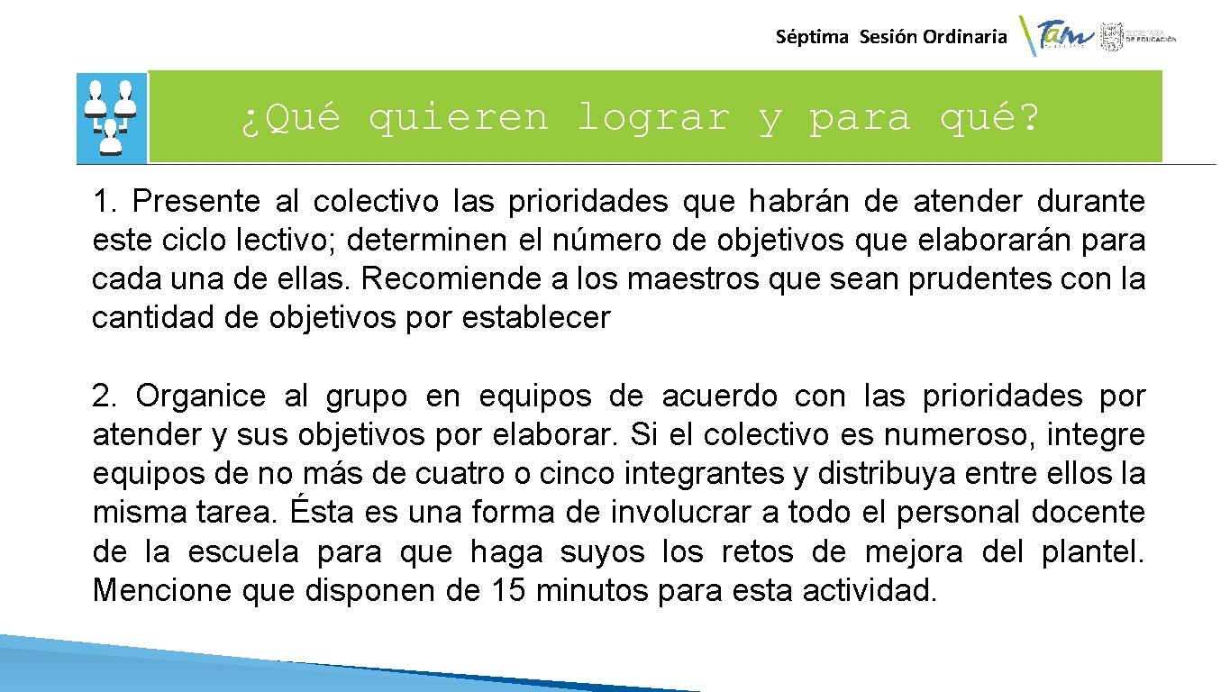 Séptima Sesión Ordinaria ¿Qué quieren lograr y para qué? 1. Presente al colectivo las